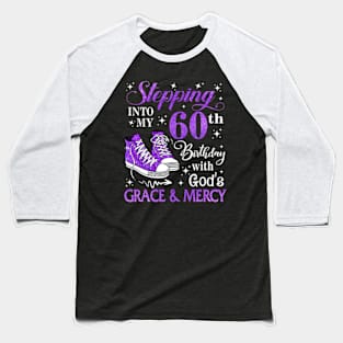 Stepping Into My 60th Birthday With God's Grace & Mercy Bday Baseball T-Shirt